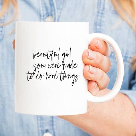 Mug Beautiful Girl You Were Made to Do Hard Things pour la vente par Be Kind 2 Me