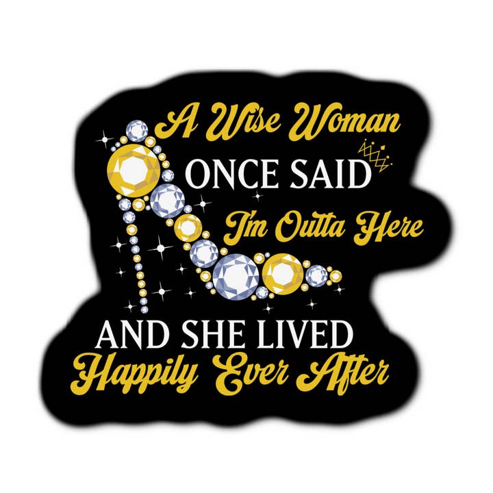 Stick-It Expressions - Wholesale Phone & Laptop Stickers - A Wise Woman Once Said I'm Outta Here And She Lived Sticker0
