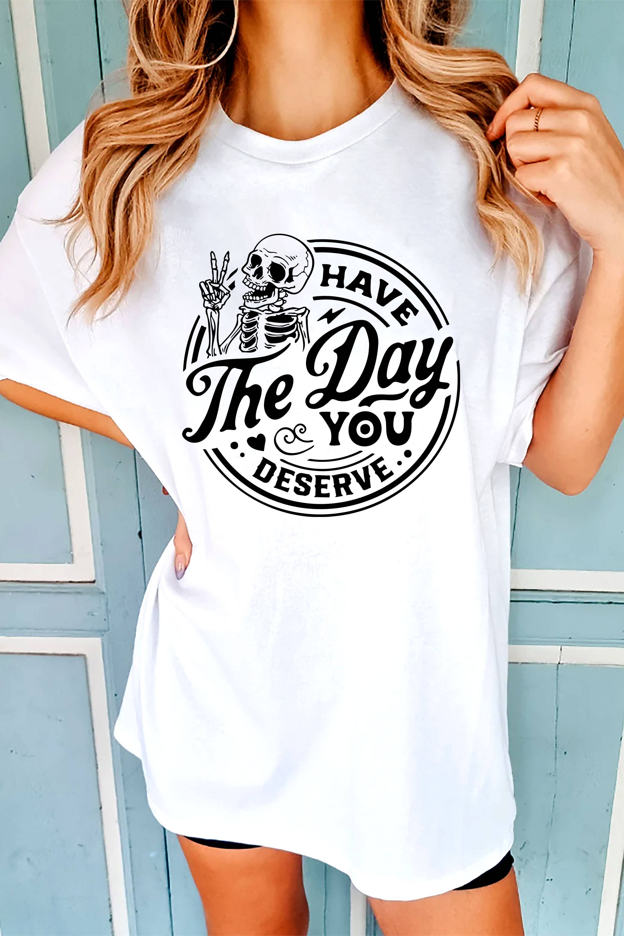 Top Avenue - Wholesale Screen Printed T-Shirt - Women's - Have The Day You Deserve, Unisex Round Neck T-Shirt13