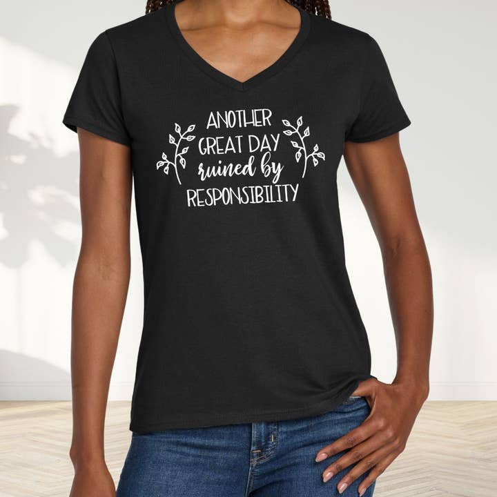 Another Great Day Ruined by Responsibility Ladies V-neck Tee for wholesale by Suzy Swede