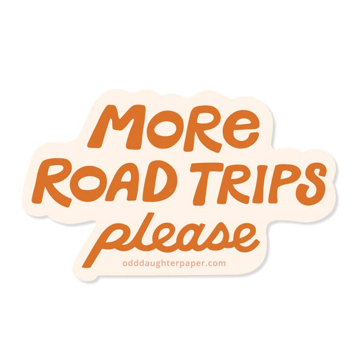 More Road Trips Please - Vinyl Sticker for wholesale by Odd Daughter Paper Co.