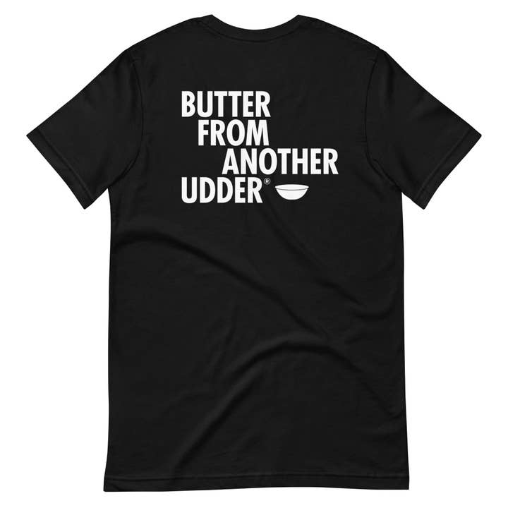 Black & Bolyard - Wholesale Screen Printed T-Shirt - Unisex - Butter From Another Udder T-Shirt