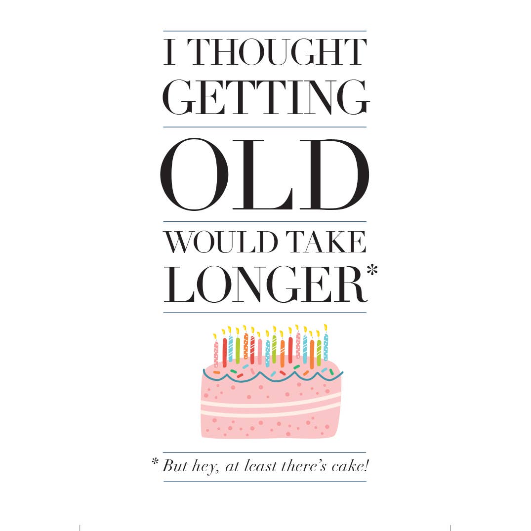 Design With Heart - Wholesale Birthday Card - I thought getting old would take longer - Birthday Card1