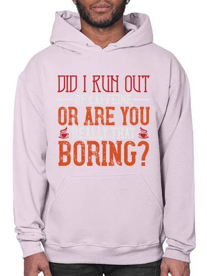 did i run out of caffeine or are you really that boring 138# - coffee- Hoodie for wholesale by tshirt unlimited
