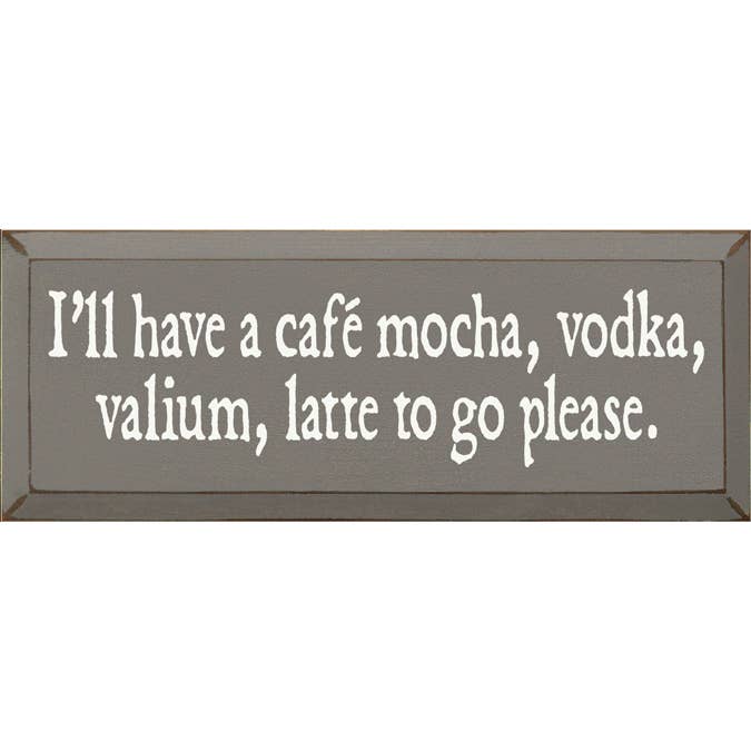 SAWDUST CITY - Vente Pancarte - Je vais prendre un café, un moka, de la vodka, un latte au valium à emporter, s'il vous plaît