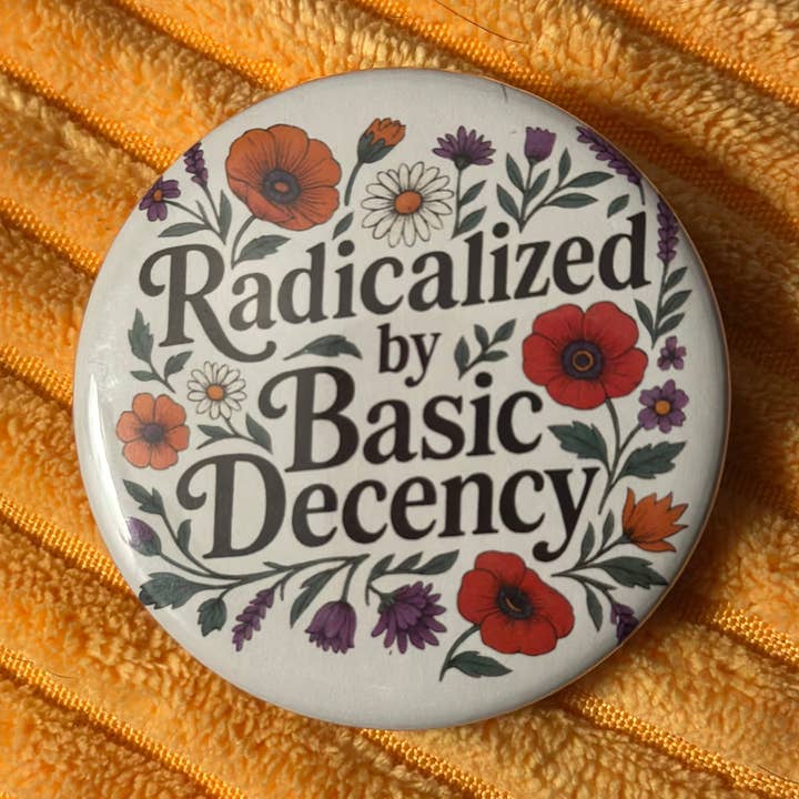 Radicalized By Basic Decency Button for wholesale by Hilarious Humanitarian