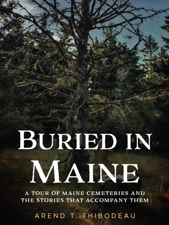 Buried in Maine: A Tour of Maine Cemeteries & Their Stories for wholesale by Casemate IPM