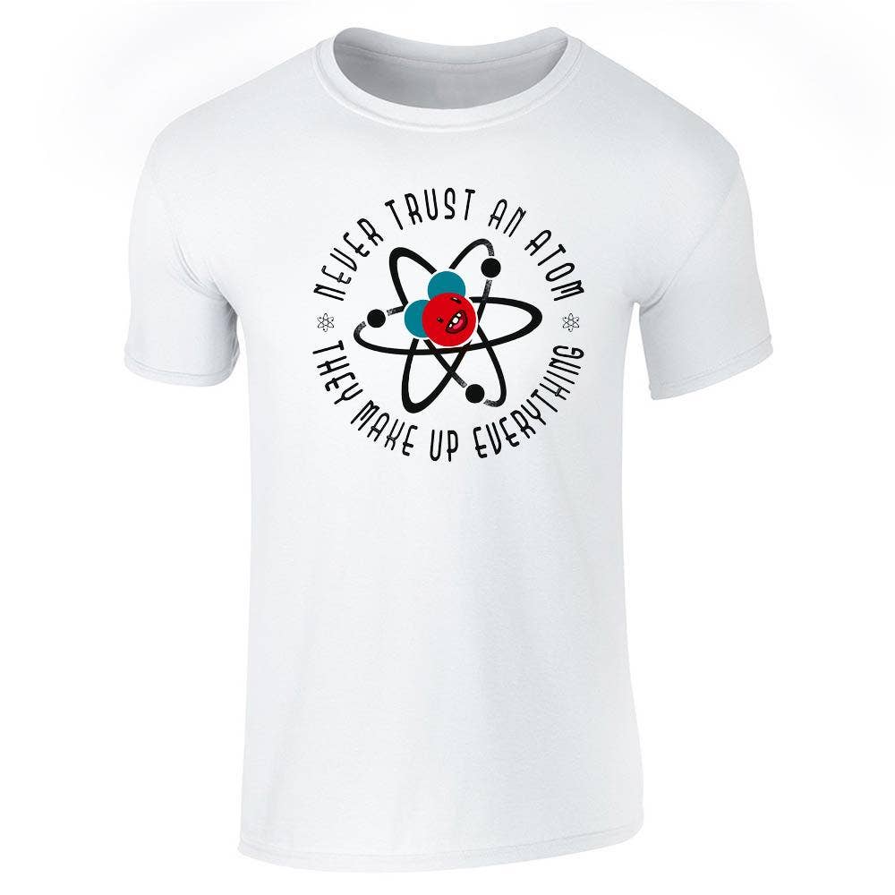 Pop Threads – wholesale Screen printed t-shirt – unisex – Never Trust an Atom They Make Up Everything  Unisex Tee6