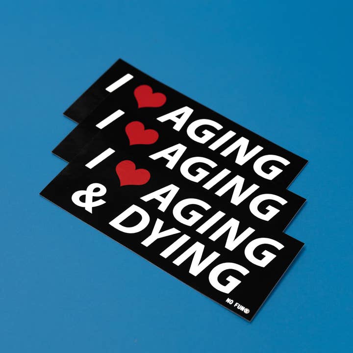 No Fun® - Wholesale Sticker - "I ❤️ Aging & Dying" Bumper Sticker3