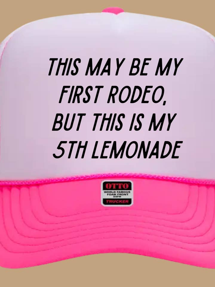 THIS MAY BE MY FIRST RODEO BUT THIS IS MY 5TH LEMONADE TRUCKER HAT *17 COLORS for wholesale by BDN Boutique