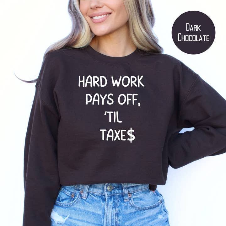 Hard Work Pays Off Til Taxes Funny Accountant Gift Sweatshirt for wholesale by CindyL Boutique