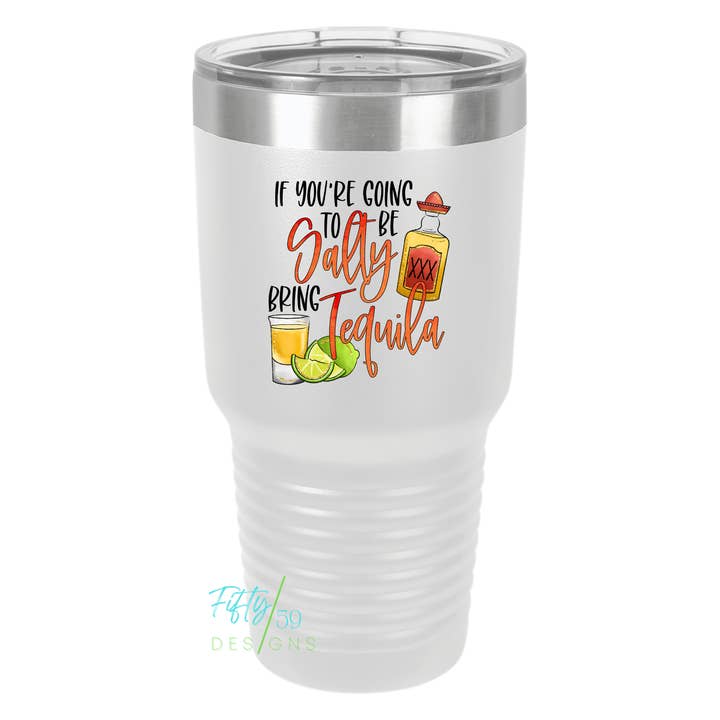 Salty Bring Tequila Tumbler for wholesale by Fifty59 Designs