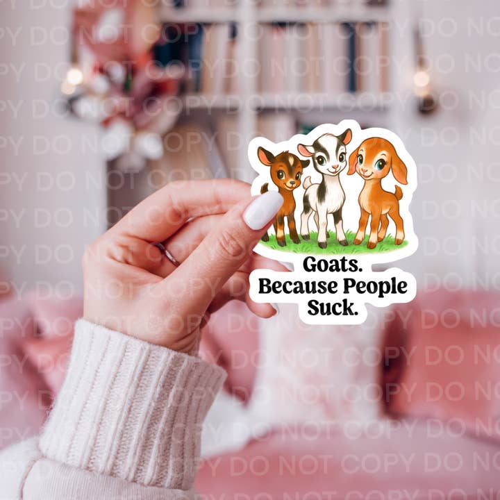 Ace the Pitmatian Co - Wholesale Sticker - Goats Because People Suck Sticker1