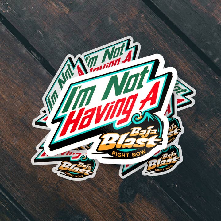 Sticker Bull - Wholesale Sticker - I'm Not Having A Baja Blast Right Now Funny Vinyl Sticker2