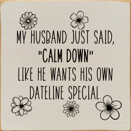 SAWDUST CITY - Wholesale Bord/bordje - Mijn man zei net, „rustig aan”, hij wil zijn eigen Dateline4