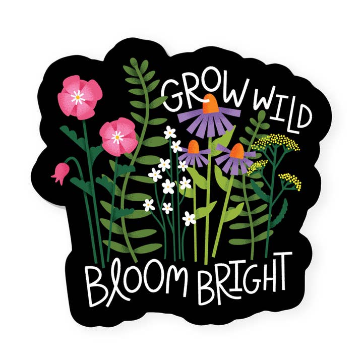 Grow Wild, Bloom Bright Sticker for wholesale by Hideaway House Studio