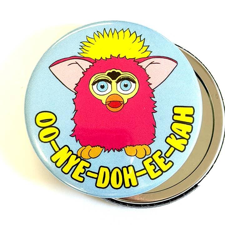 Oo-nye-doh-ee-kah (You are so beautiful) Furby Pocket Mirror for wholesale by Bite Your Granny