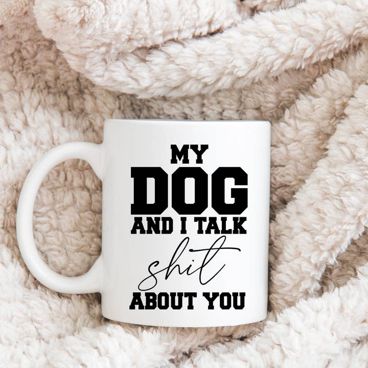 Mug My dog and I talk shit about you pour la vente par Creativien Studio