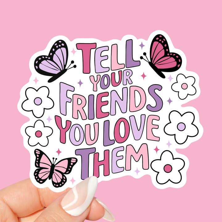 Tell Your Friends You Love Them Sticker for wholesale by Sunshine & Lemons Co.