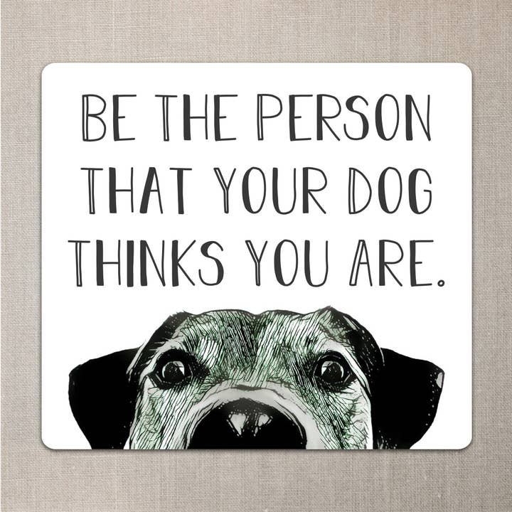 "Be the Person that your Dog Thinks you are." Sticker for wholesale by Laughing Mule Press