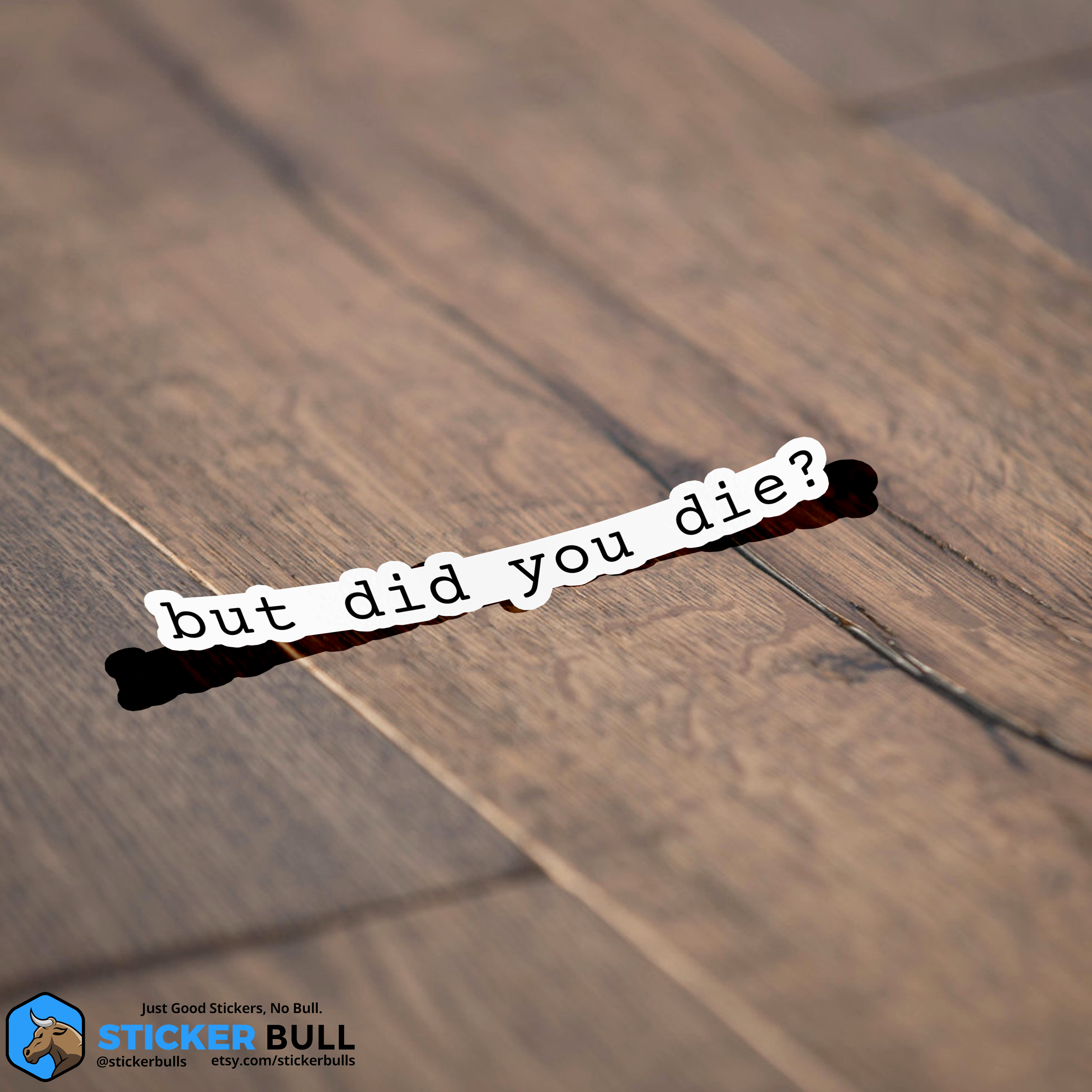 Sticker Bull - Wholesale Sticker - But Did You Die? Funny Meme Sticker1