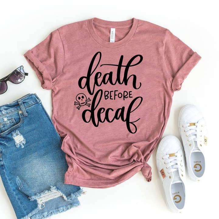 Death Before Decaf T-shirt - Bella Canvas for wholesale by Printliss