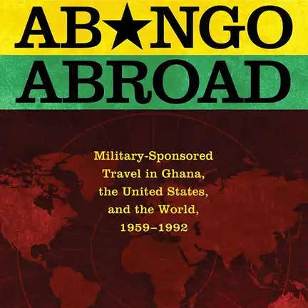 Books by splitShops - Wholesale History & Geography - The Abongo Abroad: Military-Sponsored Travel in Ghana, the United States, and the World, 1959-1992 - Hardcover