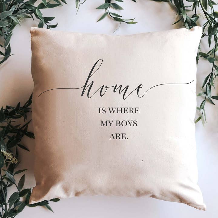 Home Is Where My Boys Are * 17x17 Pillow * Farmhouse Decor for wholesale by Hickory Point Farm Co.