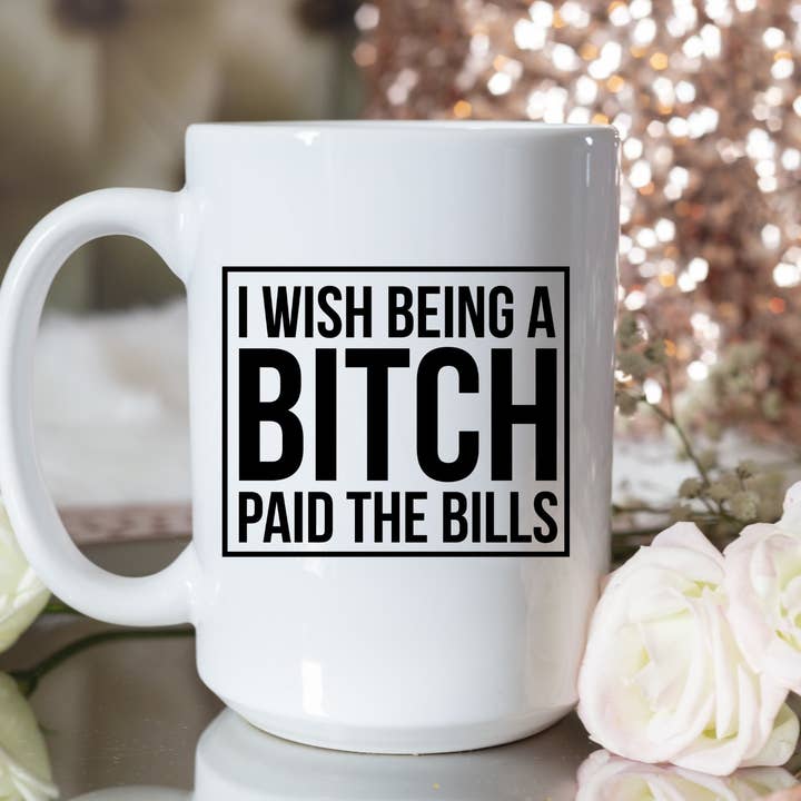 I Wish Being A Bitch Paid The Bills for wholesale by Knotty Nest