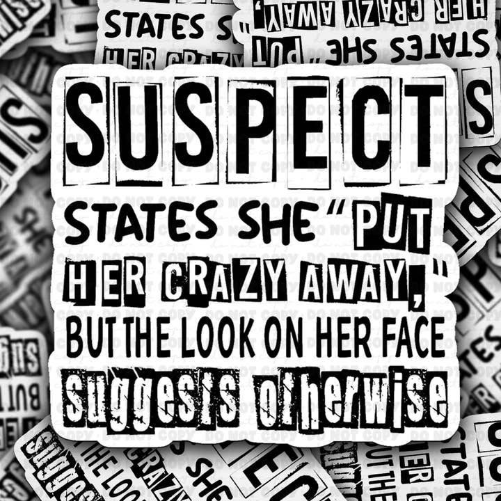 DC 1460 - Suspect states she put her crazy away die cut sticker for wholesale by It's Transfer Time
