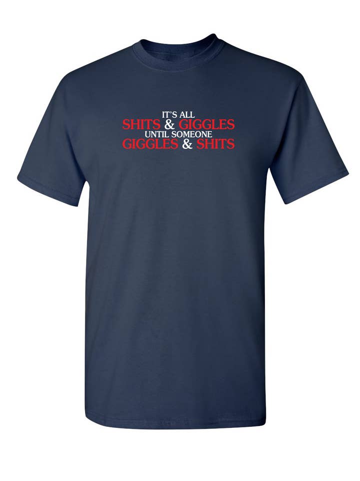 Feelin Good Tees - Wholesale Screen Printed T-Shirt - Unisex - Its All Shits And Giggles Until Someone2