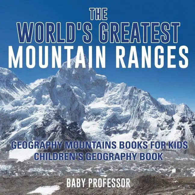 Books by splitShops - Wholesale History & Geography - The World's Greatest Mountain Ranges - Geography Mountains Books for Kids Children's Geography Book - Paperback