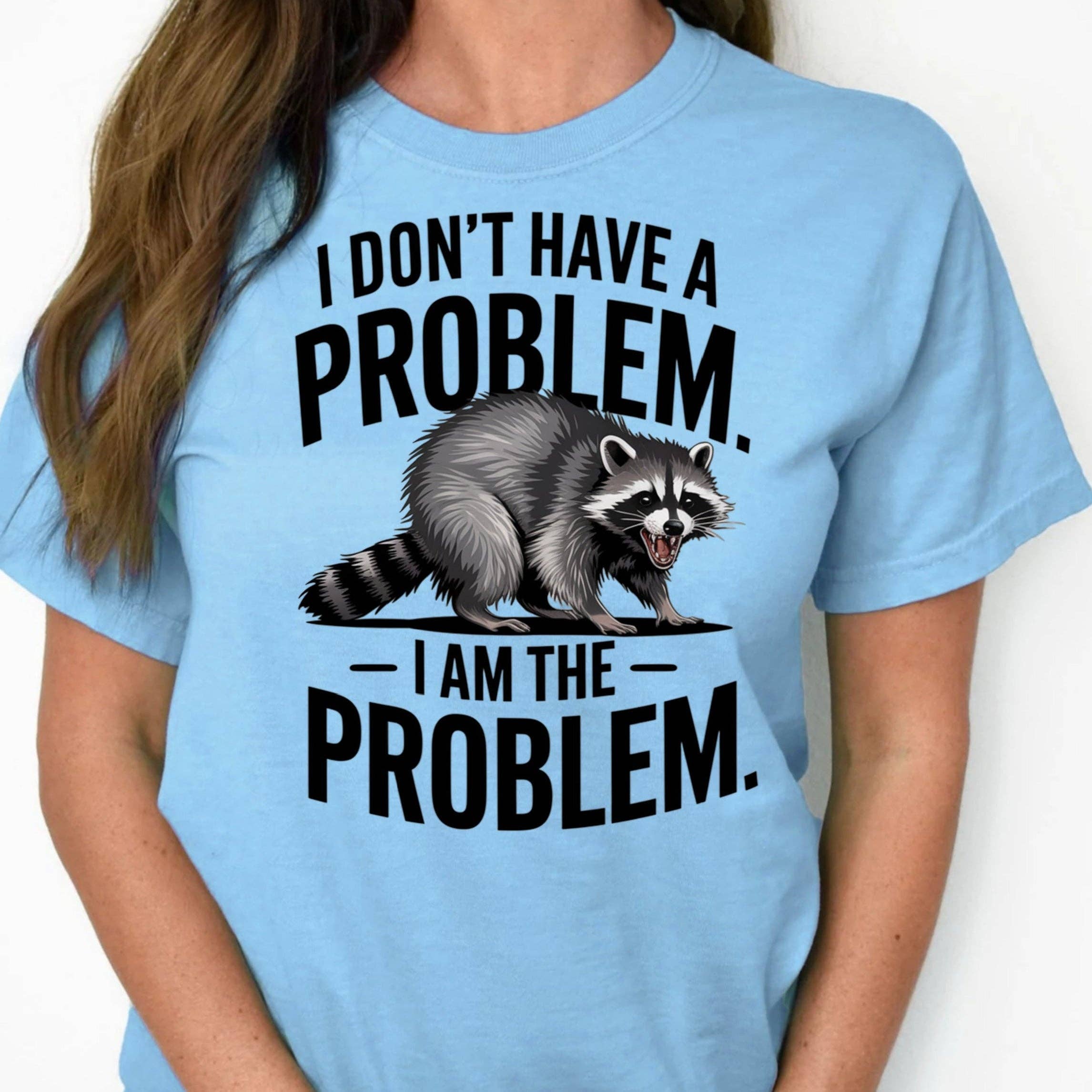 STRONG N FREE CDN - Wholesale Screen Printed T-Shirt - Unisex - T-Shirt Crewneck Sweatshirt Hoodie Raccoon Problem - I Don't Have a Problem, I Am the Problem0