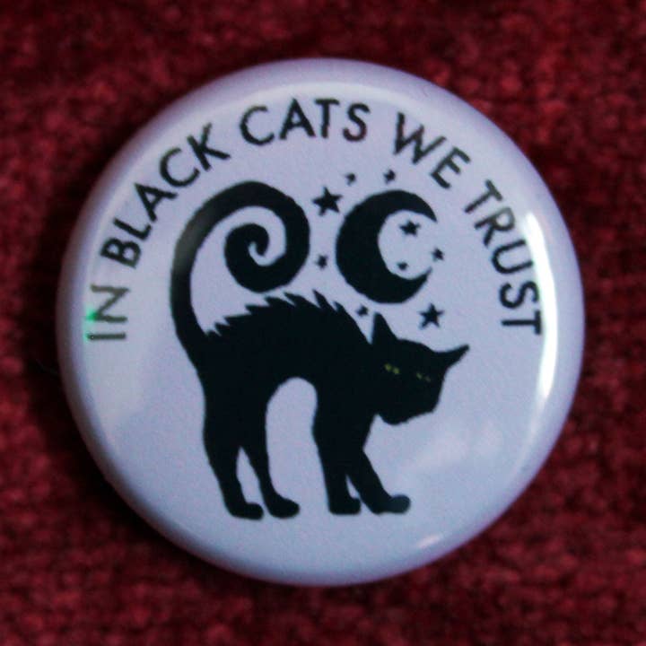 In Black Cats We Trust One Inch Button for wholesale by Midge Blitz