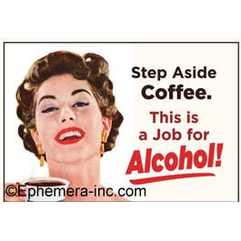 Ephemera - Wholesale Magnet - Magnet-Step aside coffee. This is a job for alcohol!