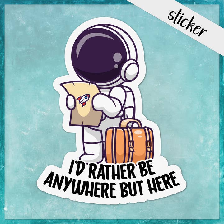 I'd Rather Be Anywhere But Here Funny Astronaut Sticker for wholesale by CandiMaker