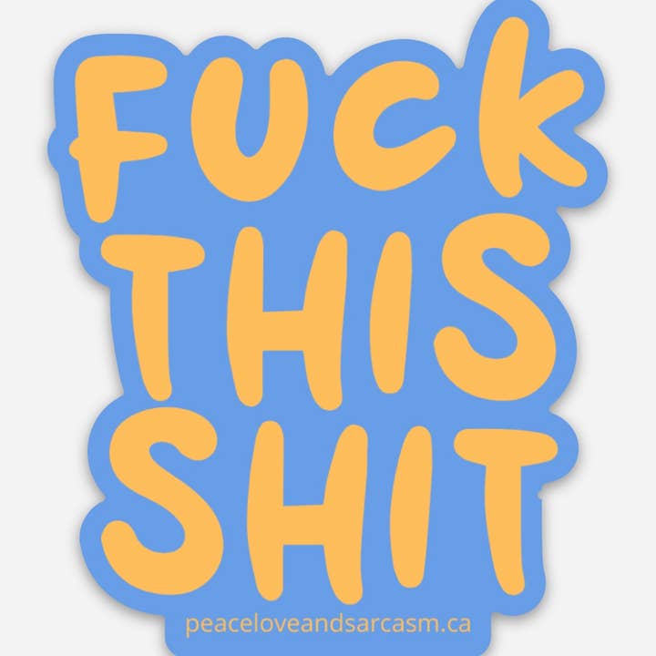 Fuck This Shit Sticker for wholesale by Peace, Love and Sarcasm