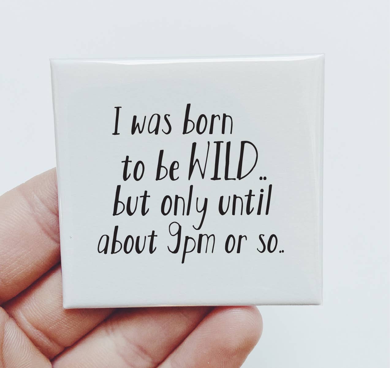 Sassper Goods - Wholesale Magnet - I was born to be wild but only until like 9pm or so.. Magnet
