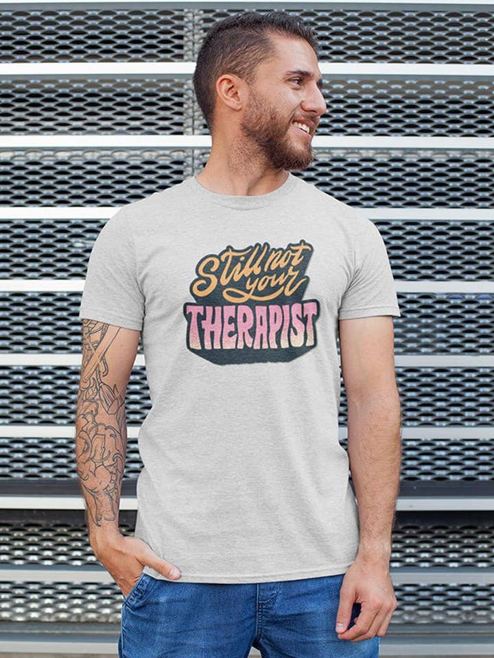 Still Not Your Therapist T-shirt -SmartPrintsInk Designs for wholesale by SmartPrintsInk