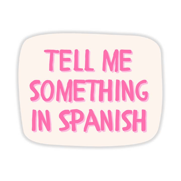 Things in Spanish - Wholesale Sticker - Tell Me Something In Spanish Sticker0