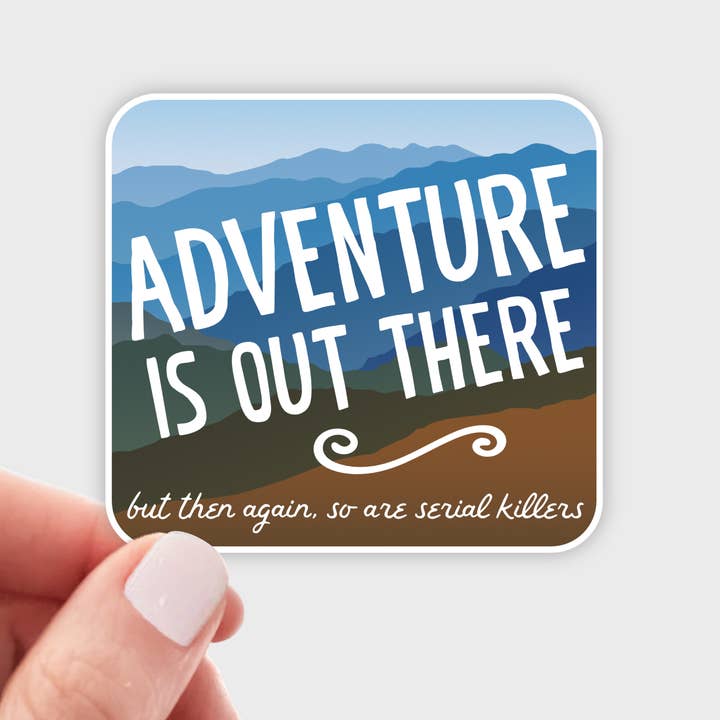 Adventure Is Out There But So Are Serial Killers Sticker for wholesale by Yarnival