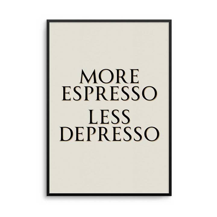 D'LUXE PRINTS - Wholesale Art Print - More Espresso Less Depresso Print