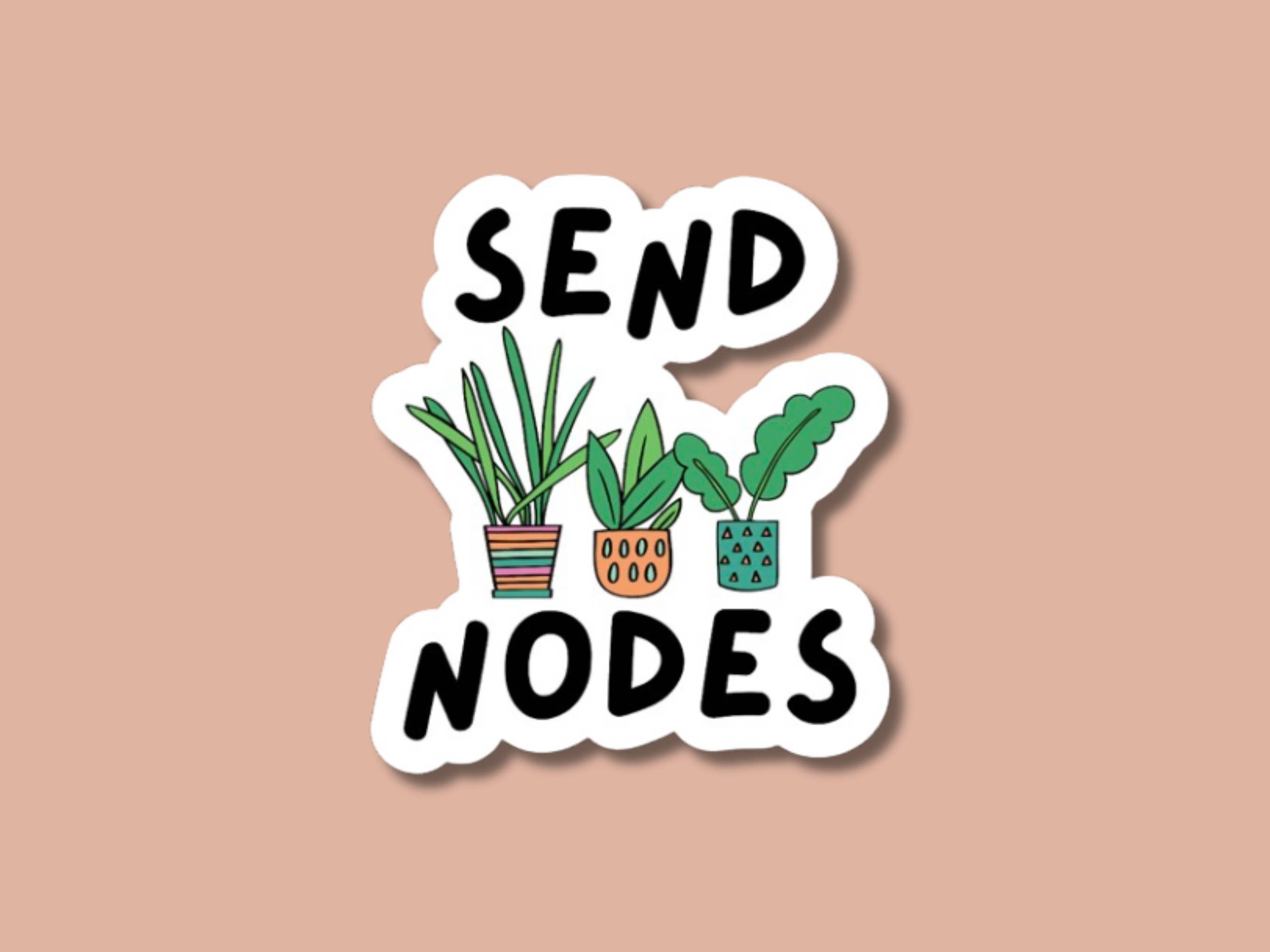The Vinyl Rose - Wholesale Sticker - Send Nodes Sticker, Plant Propagation Sticker, Funny Plant