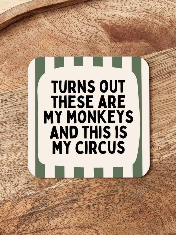 Turns Out These Are My Monkeys And This Is My Circus | Coaster for wholesale by Wisdom and Wonder Designs