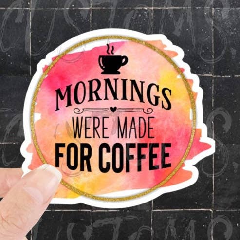 Mornings Were Made for Coffee, Coffee Quotes, Coffee for wholesale by BLT Customs