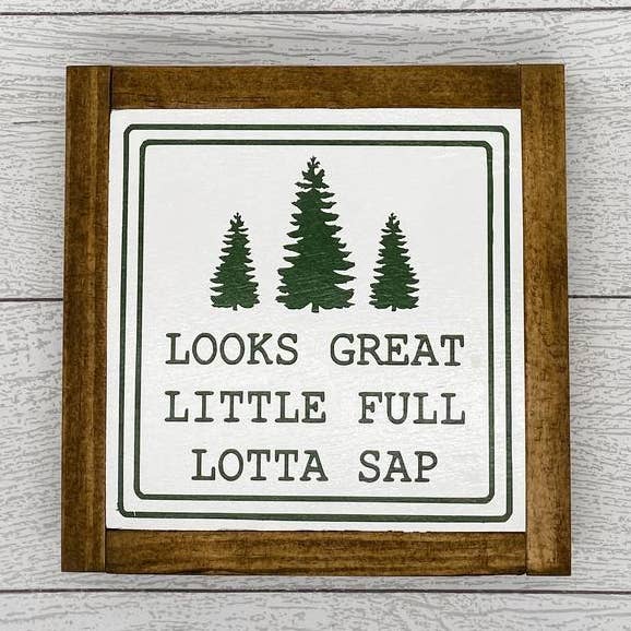 Looks Great Little Full Lotta Sap | 8 x 8 Sign for wholesale by Little Beautiful Mess