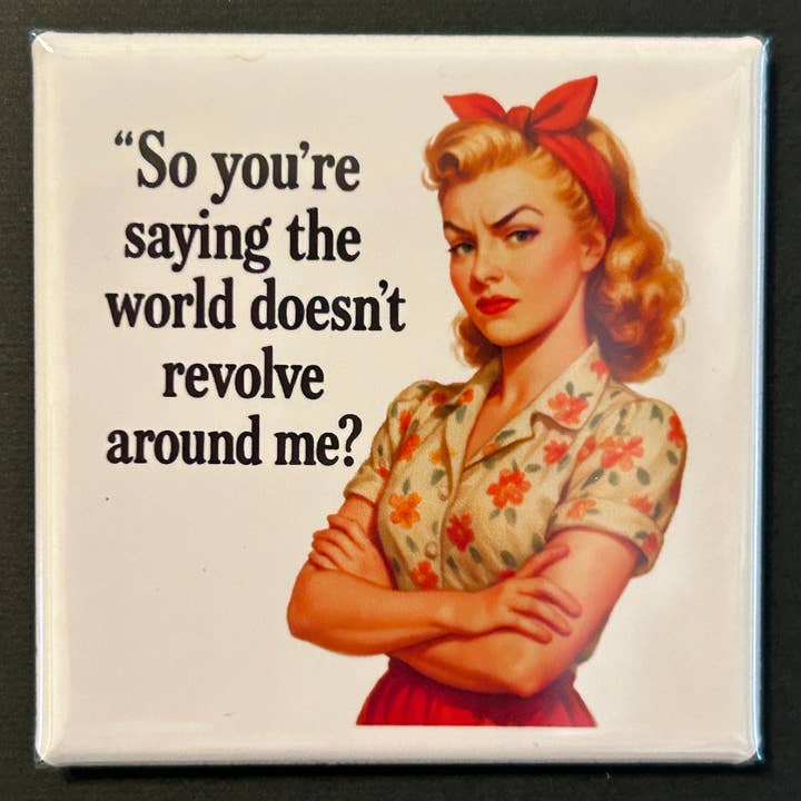 Retro Sassy Magnet - World Doesn't Revolve Around Me? for wholesale by CLAY + LAUREL