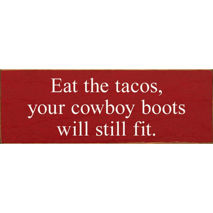 SAWDUST CITY - Wholesale Sign - Eat The Tacos, Your Cowboy Boots Will Still Fit4