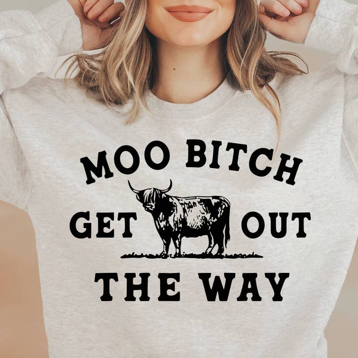 STRONG N FREE CDN - Wholesale Graphic Sweatshirt - Women's - Cow Humor T-Shirt Sweatshirt Moo B Out Of The Way - Funny Gift