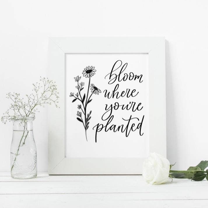 Bloom where you're planted Print for wholesale by Grac’d Co